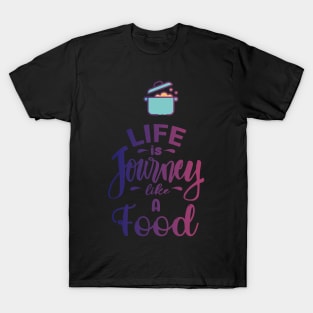 life is journey like a food T-Shirt